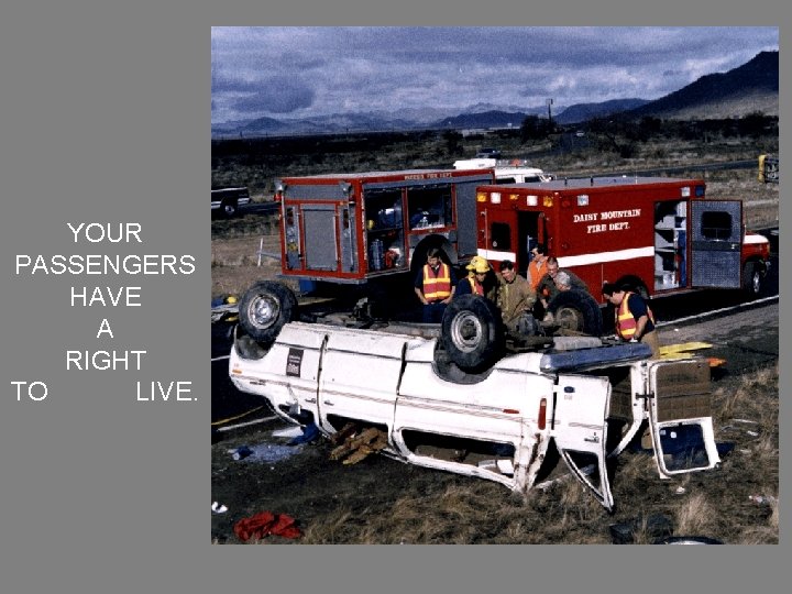 YOUR PASSENGERS HAVE A RIGHT TO LIVE. 