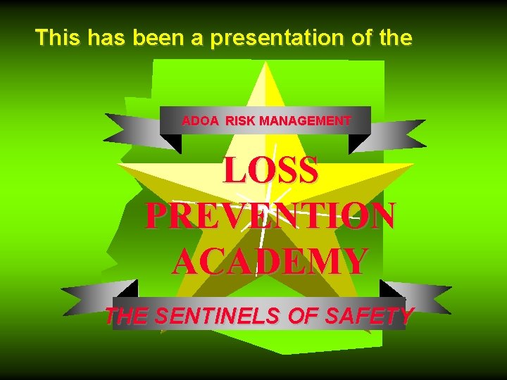 This has been a presentation of the ADOA RISK MANAGEMENT LOSS PREVENTION ACADEMY THE