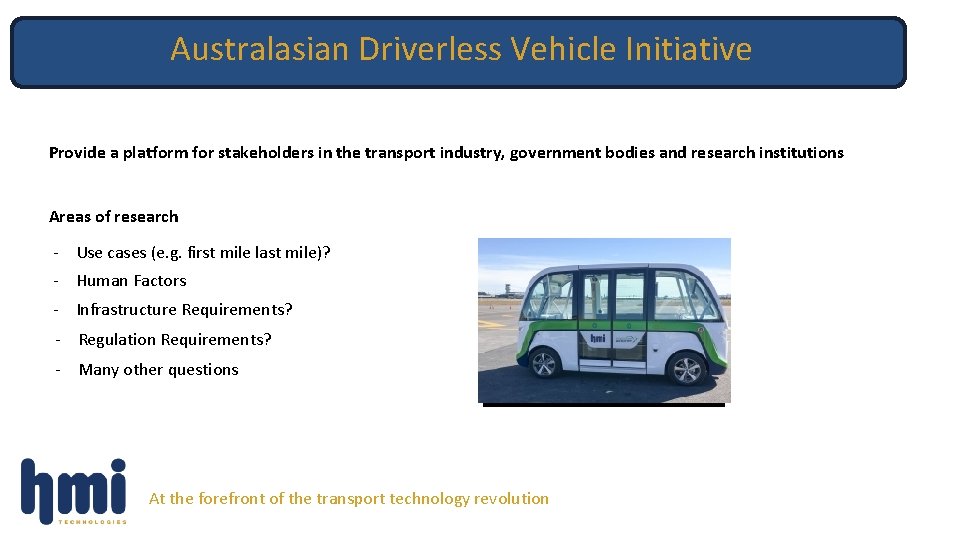 Australasian Driverless Vehicle Initiative Provide a platform for stakeholders in the transport industry, government