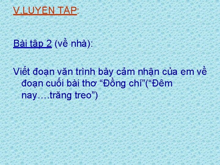 V. LUYỆN TẬP: Bài tập 2 (về nhà): Viết đoạn văn trình bày cảm