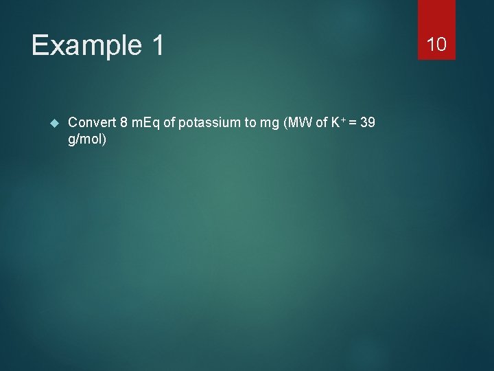 Example 1 Convert 8 m. Eq of potassium to mg (MW of K+ =