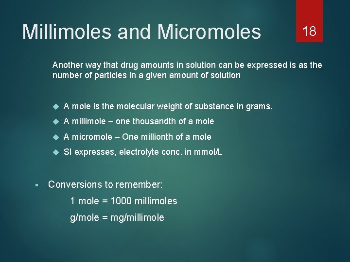 Millimoles and Micromoles 18 Another way that drug amounts in solution can be expressed