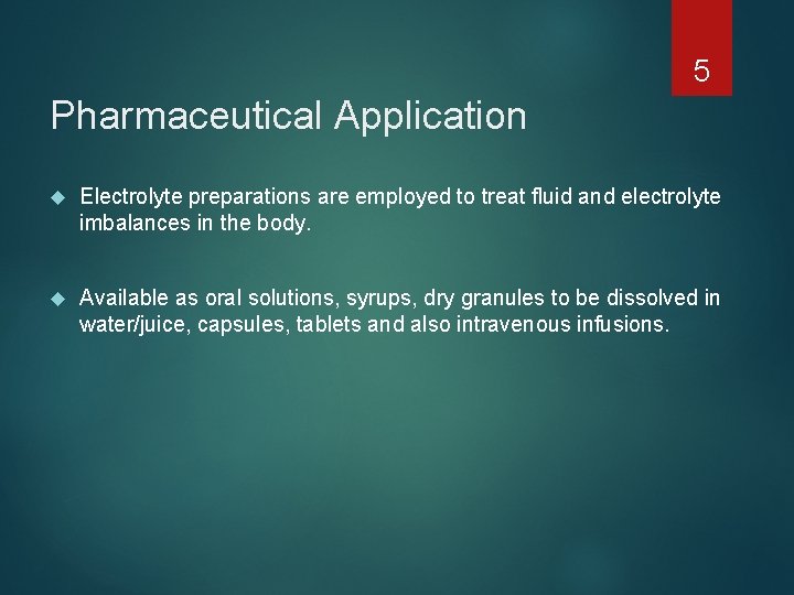 5 Pharmaceutical Application Electrolyte preparations are employed to treat fluid and electrolyte imbalances in