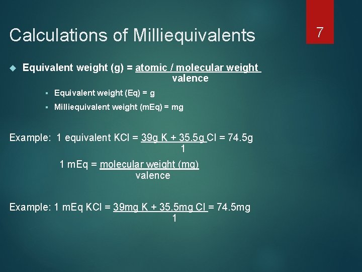 Calculations of Milliequivalents Equivalent weight (g) = atomic / molecular weight valence § Equivalent