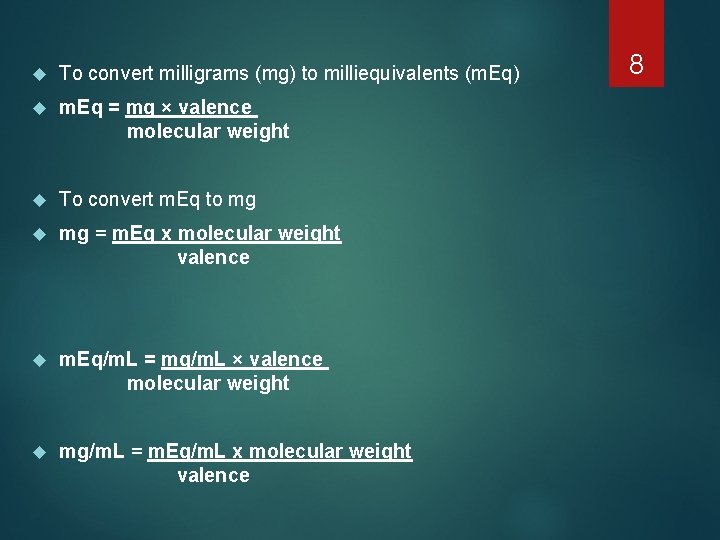  To convert milligrams (mg) to milliequivalents (m. Eq) m. Eq = mg ×