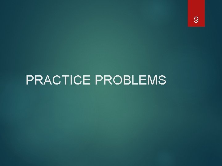 9 PRACTICE PROBLEMS 