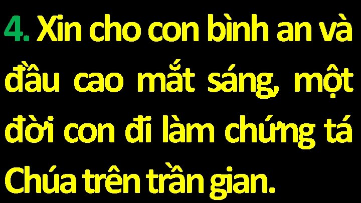 4. Xin cho con bình an và đầu cao mắt sáng, một đời con