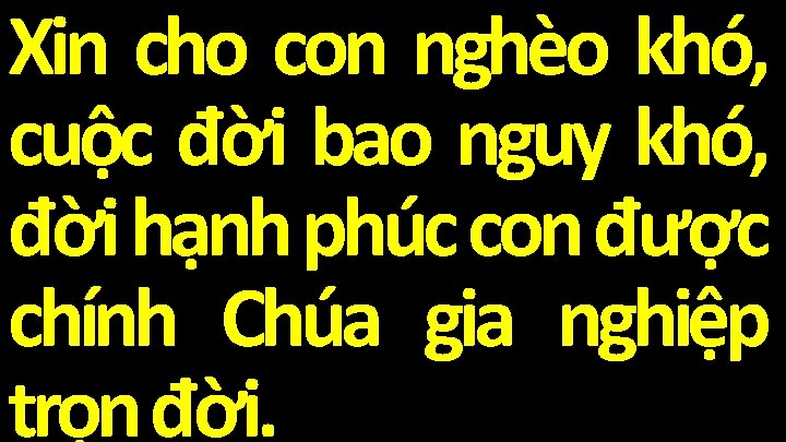 Xin cho con nghèo khó, cuộc đời bao nguy khó, đời hạnh phúc con