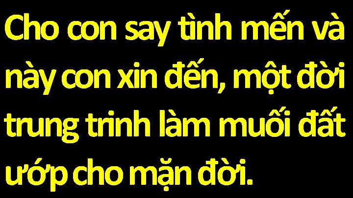 Cho con say tình mến và này con xin đến, một đời trung trinh