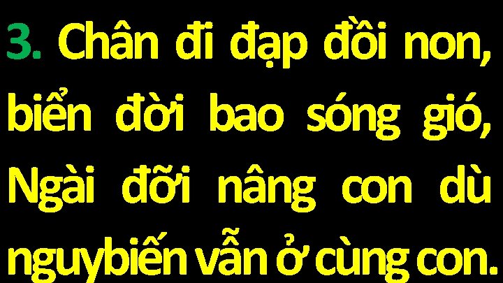 3. Chân đi đạp đồi non, biển đời bao sóng gió, Ngài đỡi nâng