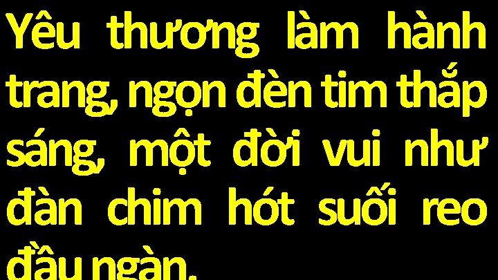 Yêu thương làm hành trang, ngọn đèn tim thắp sáng, một đời vui như