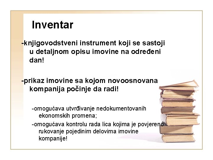 Inventar -knjigovodstveni instrument koji se sastoji u detaljnom opisu imovine na određeni dan! -prikaz