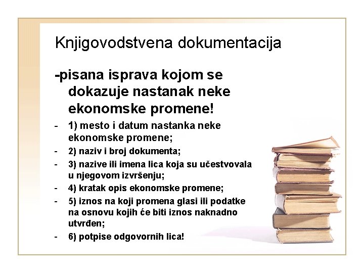 Knjigovodstvena dokumentacija -pisana isprava kojom se dokazuje nastanak neke ekonomske promene! - 1) mesto