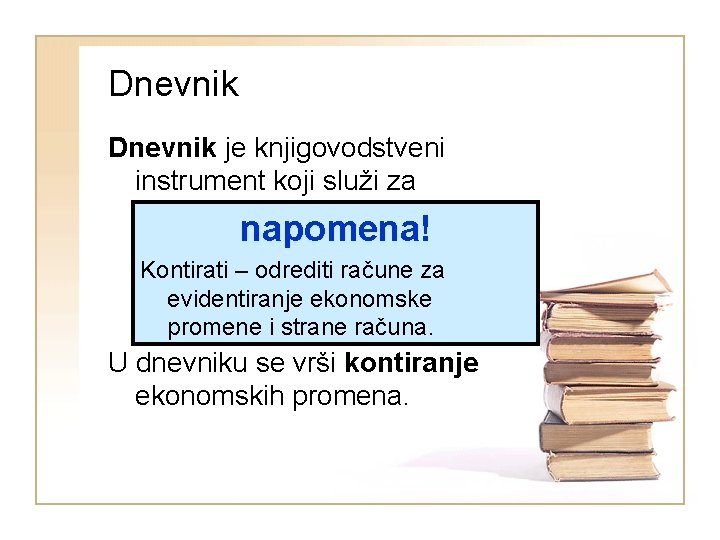 Dnevnik je knjigovodstveni instrument koji služi za hronološku evidenciju napomena! ekonomskih promena (prema Kontirati