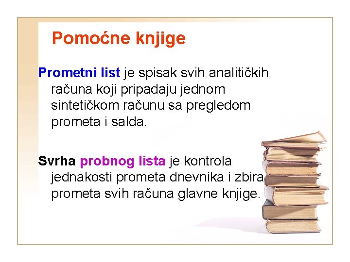 Pomoćne knjige Prometni list je spisak svih analitičkih računa koji pripadaju jednom sintetičkom računu