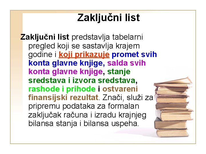 Zaključni list predstavlja tabelarni pregled koji se sastavlja krajem godine i koji prikazuje promet