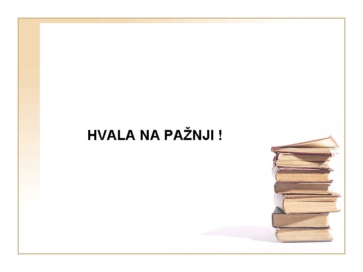 HVALA NA PAŽNJI ! 