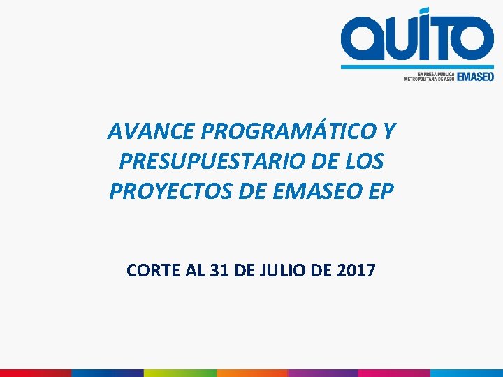 AVANCE PROGRAMÁTICO Y PRESUPUESTARIO DE LOS PROYECTOS DE EMASEO EP CORTE AL 31 DE