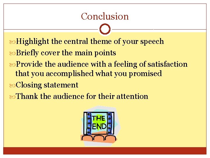 Conclusion Highlight the central theme of your speech Briefly cover the main points Provide