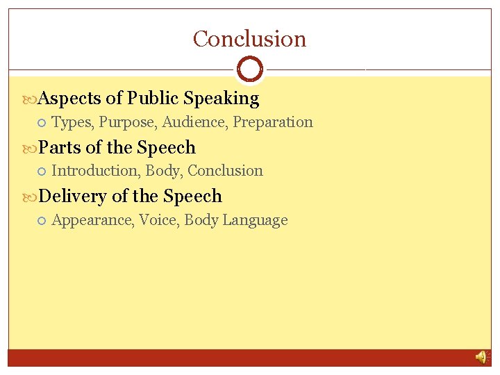 Conclusion Aspects of Public Speaking Types, Purpose, Audience, Preparation Parts of the Speech Introduction,