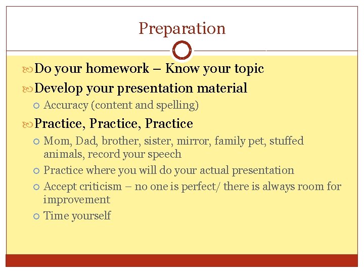 Preparation Do your homework – Know your topic Develop your presentation material Accuracy (content