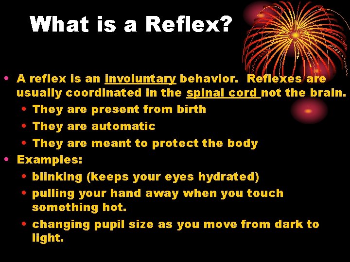 What is a Reflex? • A reflex is an involuntary behavior. Reflexes are usually What is a Reflex? • A reflex is an involuntary behavior. Reflexes are usually