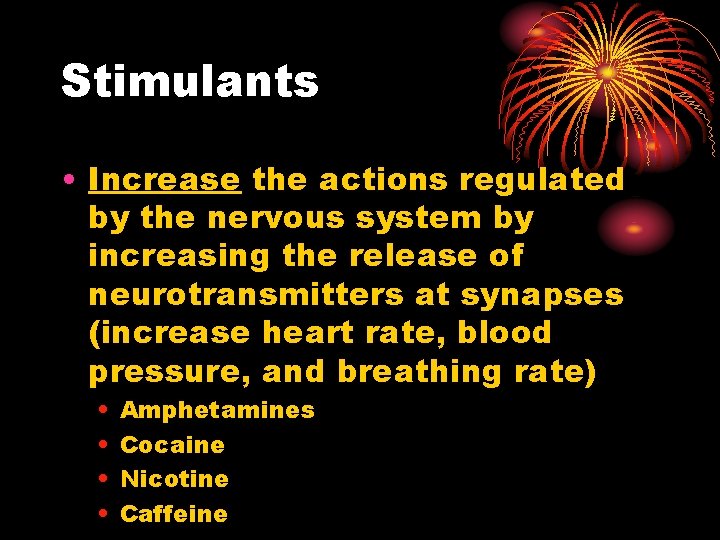 Stimulants • Increase the actions regulated by the nervous system by increasing the release Stimulants • Increase the actions regulated by the nervous system by increasing the release