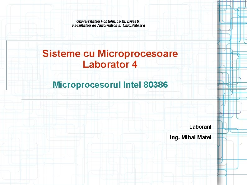 Universitatea Politehnica Bucureşti, Facultatea de Automatică şi Calculatoare Sisteme cu Microprocesoare Laborator 4 Microprocesorul