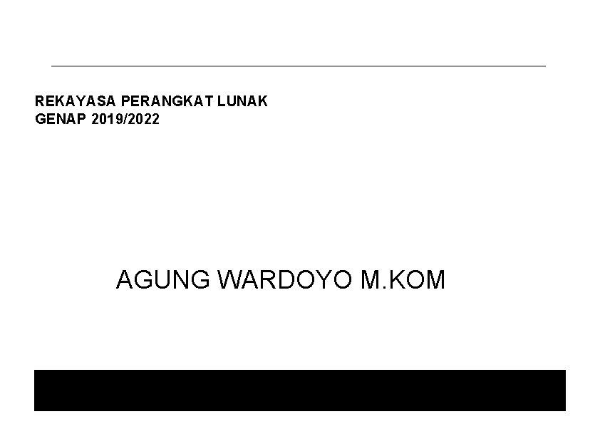 REKAYASA PERANGKAT LUNAK GENAP 2019/2022 AGUNG WARDOYO M. KOM 