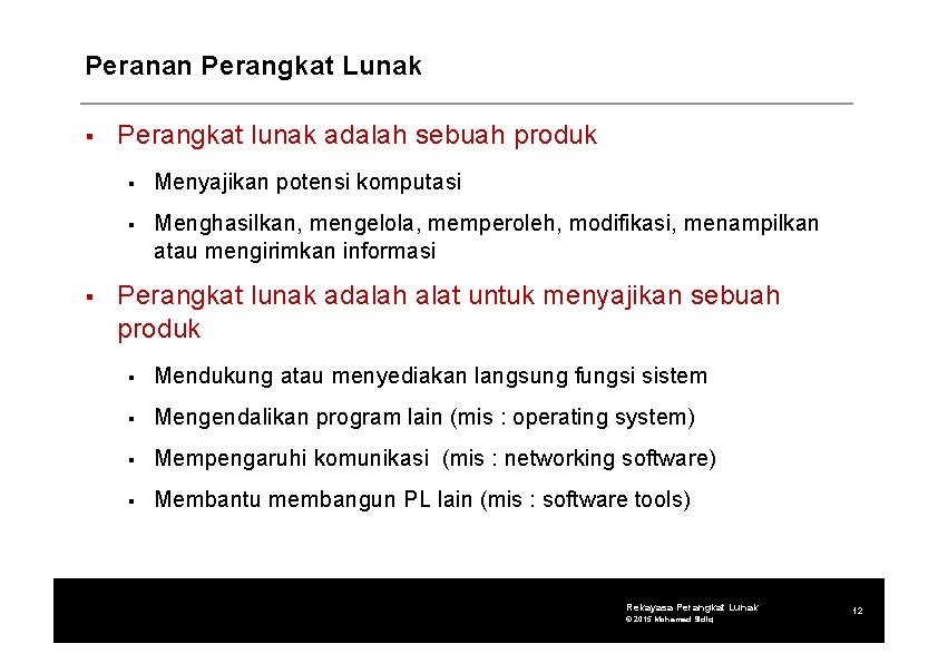 Peranan Perangkat Lunak Perangkat lunak adalah sebuah produk Menyajikan potensi komputasi Menghasilkan, mengelola, memperoleh,