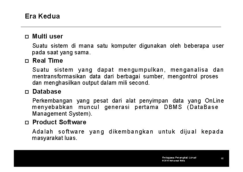 Era Kedua Multi user Suatu sistem di mana satu komputer digunakan oleh beberapa user