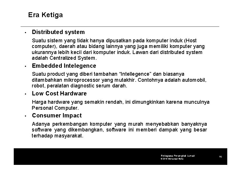 Era Ketiga • Distributed system Suatu sistem yang tidak hanya dipusatkan pada komputer induk