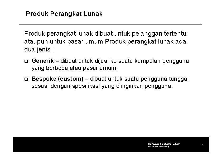 Produk Perangkat Lunak Produk perangkat lunak dibuat untuk pelanggan tertentu ataupun untuk pasar umum