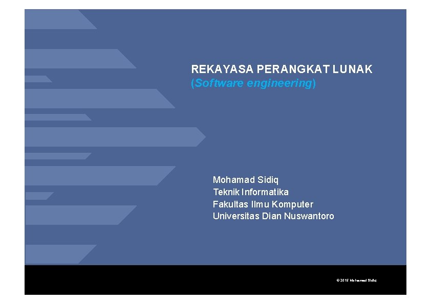 REKAYASA PERANGKAT LUNAK (Software engineering) Mohamad Sidiq Teknik Informatika Fakultas Ilmu Komputer Universitas Dian