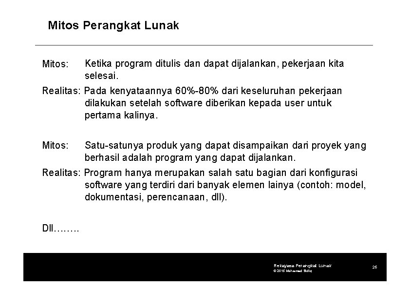 Mitos Perangkat Lunak Mitos: Ketika program ditulis dan dapat dijalankan, pekerjaan kita selesai. Realitas: