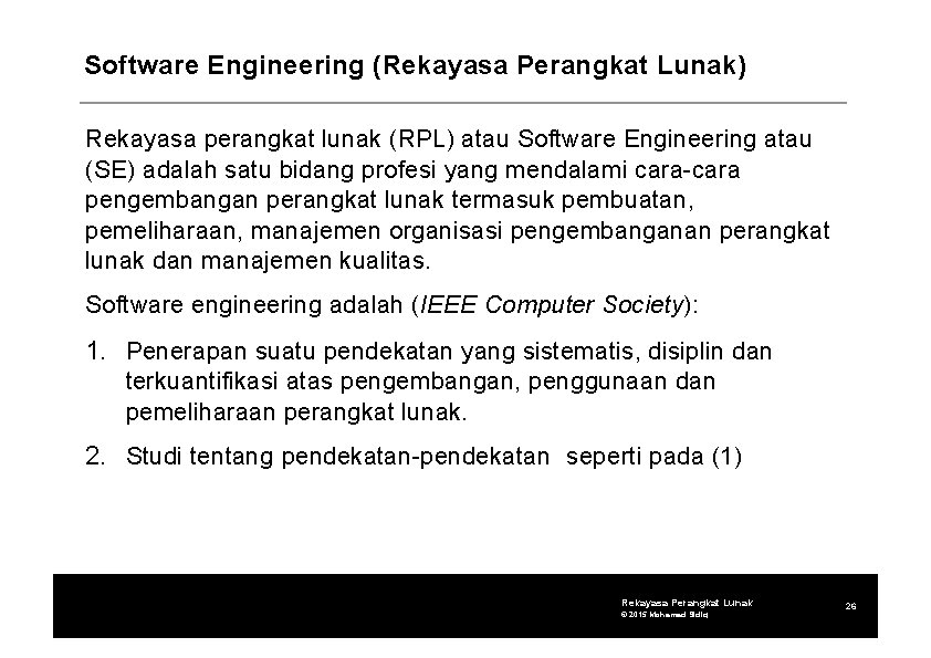 Software Engineering (Rekayasa Perangkat Lunak) Rekayasa perangkat lunak (RPL) atau Software Engineering atau (SE)