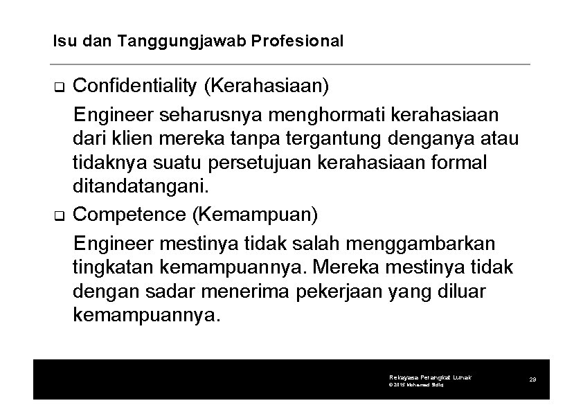 Isu dan Tanggungjawab Profesional Confidentiality (Kerahasiaan) Engineer seharusnya menghormati kerahasiaan dari klien mereka tanpa