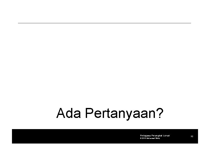 Ada Pertanyaan? Rekayasa Perangkat Lunak © 2015 Mohamad Sidiq 32 