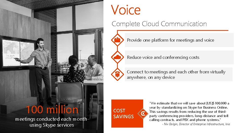 Complete Cloud Communication Provide one platform for meetings and voice Reduce voice and conferencing