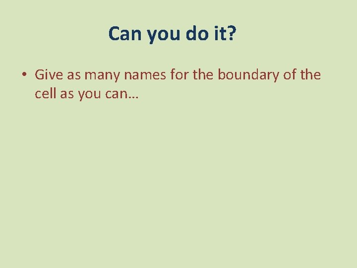 Can you do it? • Give as many names for the boundary of the