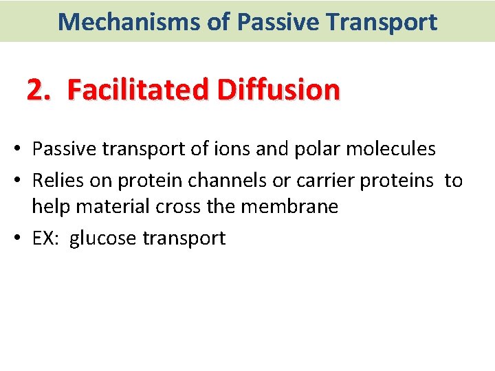 Mechanisms of Passive Transport 2. Facilitated Diffusion • Passive transport of ions and polar