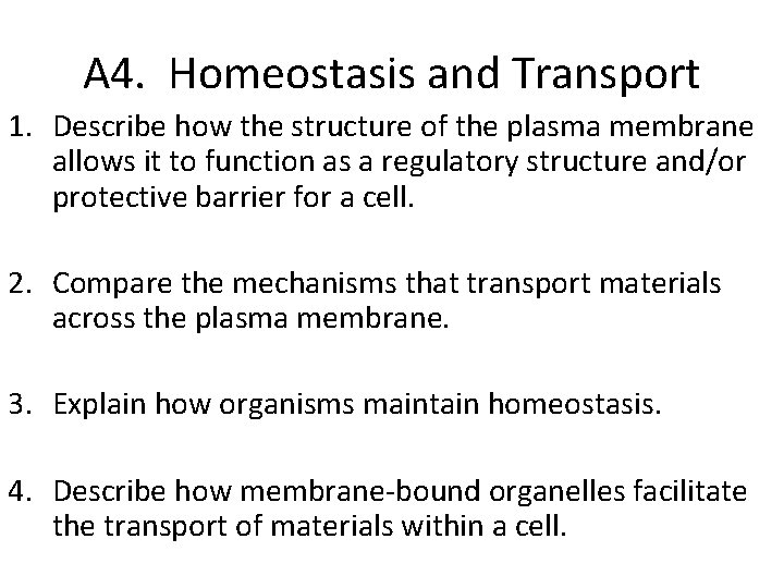 A 4. Homeostasis and Transport 1. Describe how the structure of the plasma membrane