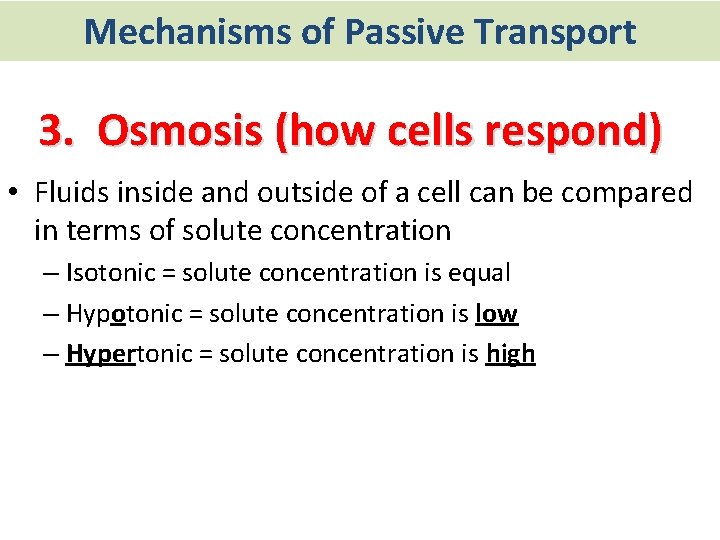 Mechanisms of Passive Transport 3. Osmosis (how cells respond) • Fluids inside and outside