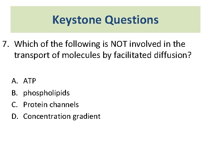 Keystone Questions 7. Which of the following is NOT involved in the transport of