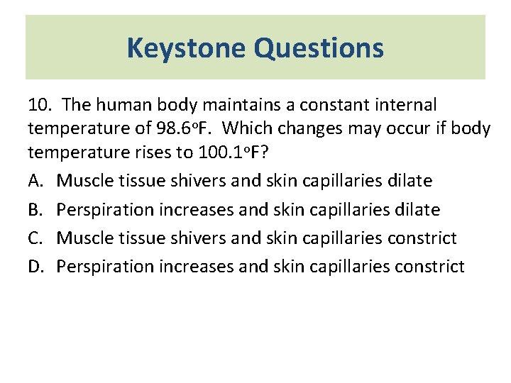 Keystone Questions 10. The human body maintains a constant internal temperature of 98. 6