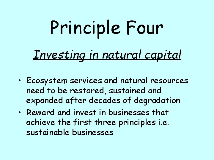 Principle Four Investing in natural capital • Ecosystem services and natural resources need to