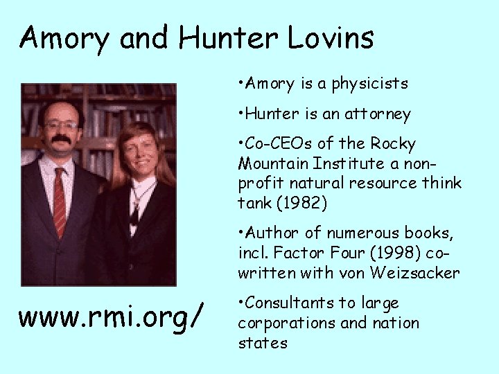 Amory and Hunter Lovins • Amory is a physicists • Hunter is an attorney