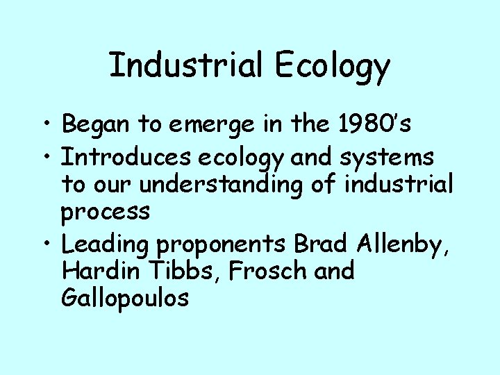 Industrial Ecology • Began to emerge in the 1980’s • Introduces ecology and systems