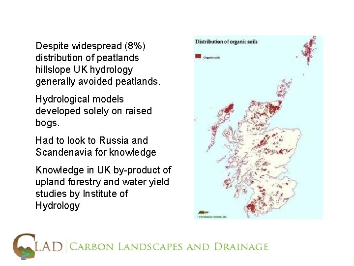 Despite widespread (8%) distribution of peatlands hillslope UK hydrology generally avoided peatlands. Hydrological models