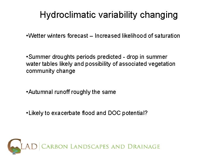 Hydroclimatic variability changing • Wetter winters forecast – Increased likelihood of saturation • Summer